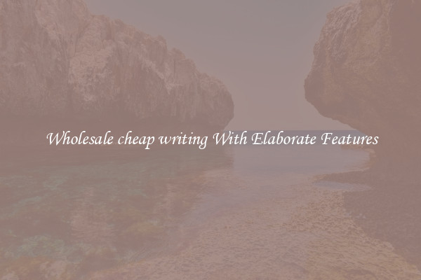 Wholesale cheap writing With Elaborate Features