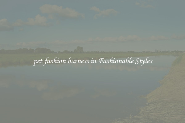 pet fashion harness in Fashionable Styles