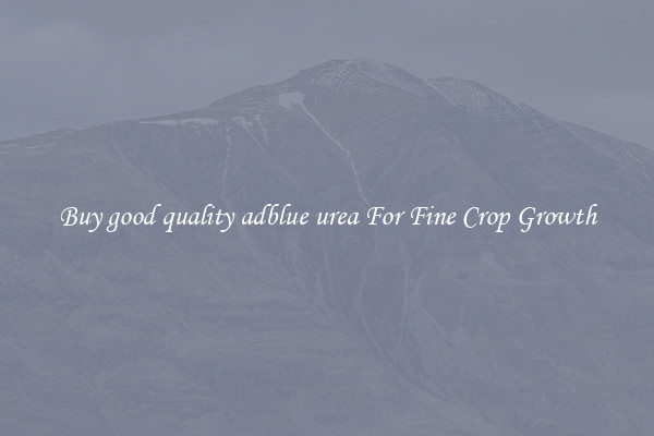 Buy good quality adblue urea For Fine Crop Growth