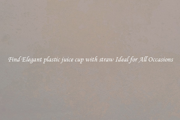 Find Elegant plastic juice cup with straw Ideal for All Occasions