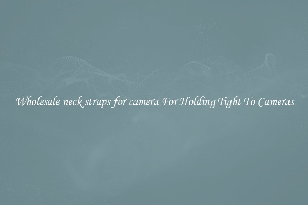 Wholesale neck straps for camera For Holding Tight To Cameras
