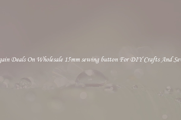 Bargain Deals On Wholesale 15mm sewing button For DIY Crafts And Sewing