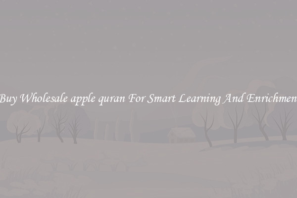 Buy Wholesale apple quran For Smart Learning And Enrichment