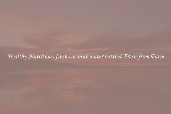 Healthy Nutritious fresh coconut water bottled Fresh from Farm