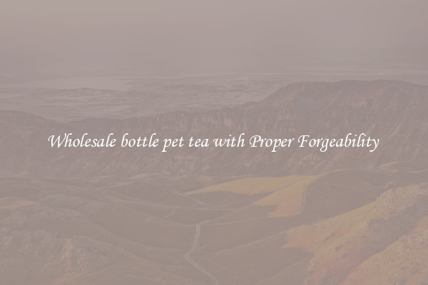 Wholesale bottle pet tea with Proper Forgeability 