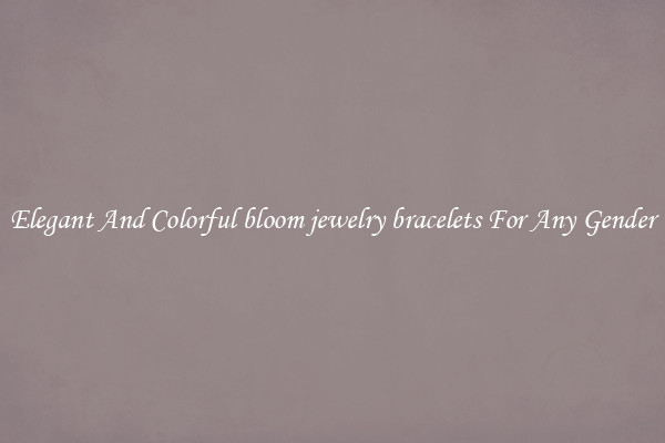 Elegant And Colorful bloom jewelry bracelets For Any Gender