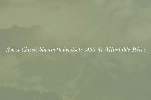 Select Classic bluetooth headsets s450 At Affordable Prices