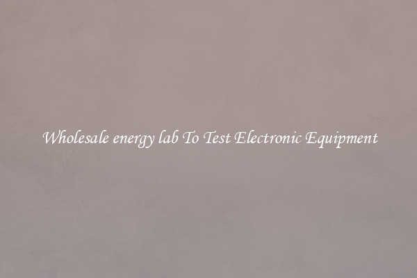 Wholesale energy lab To Test Electronic Equipment